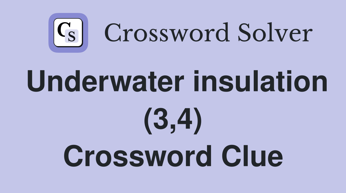 Underwater insulation (3,4) Crossword Clue Answers Crossword Solver